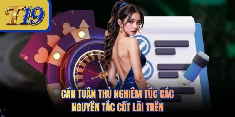 Cần tuân thủ nghiêm túc các nguyên tắc cốt lõi trên