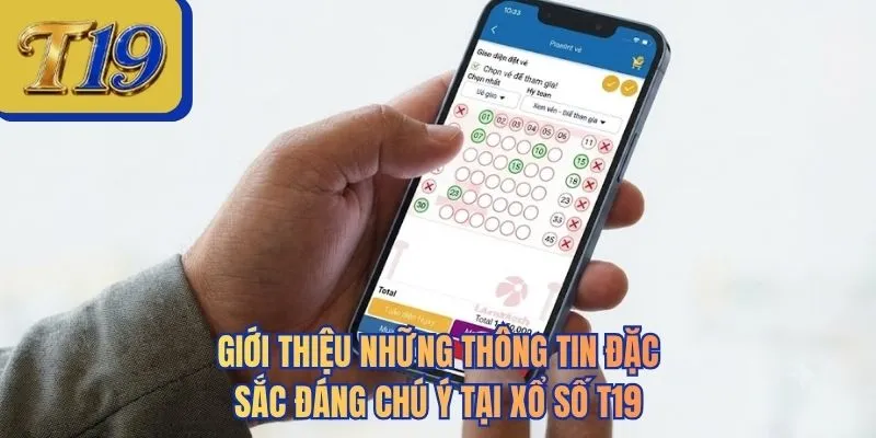 Giới thiệu những thông tin đặc sắc đáng chú ý tại xổ số T19