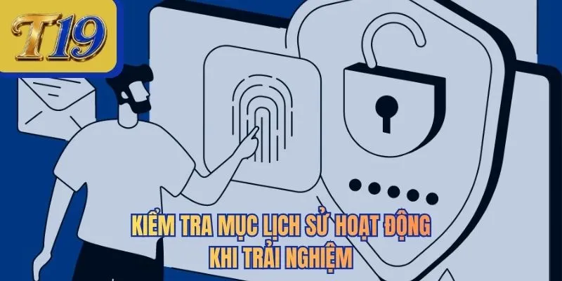 Kiểm tra mục lịch sử hoạt động khi trải nghiệm