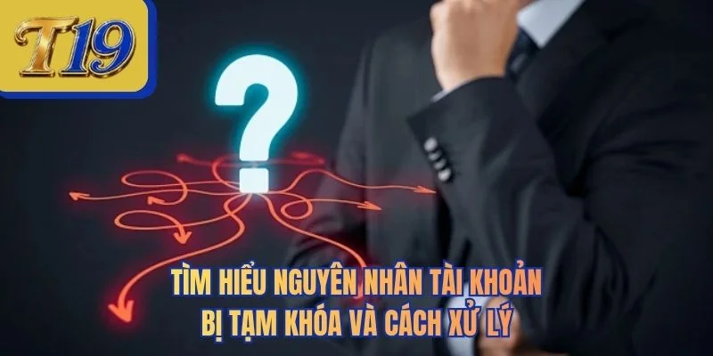 Tìm hiểu nguyên nhân tài khoản bị tạm khóa và cách xử lý