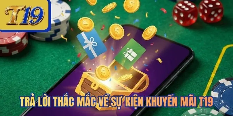 Trả lời thắc mắc về sự kiện khuyến mãi T19